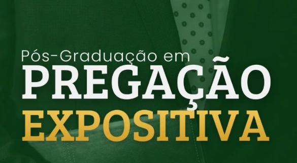 CURSO DE PÓS-GRAÇÃO LATO SENSU EM PREGAÇÃO EXPOSITIVA