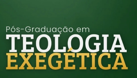 PÓS-GRADUAÇÃO LATO SENSU EM TEOLOGIA EXEGÉTICA
